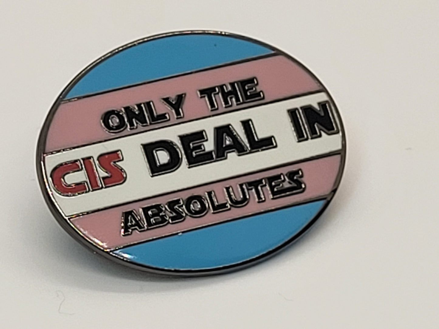 Only the Cis Deal In Absolutes | LGBTQ Pride in Transgender Pride Flag Colors | Trans Enamel Pin