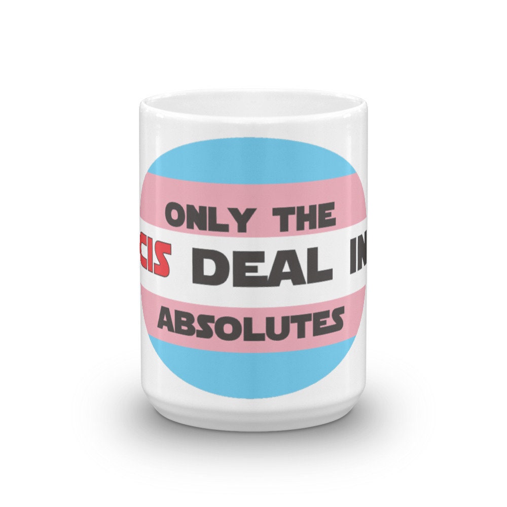 Only The Cis Deal In Absolutes Ceramic Trans Pride Mug