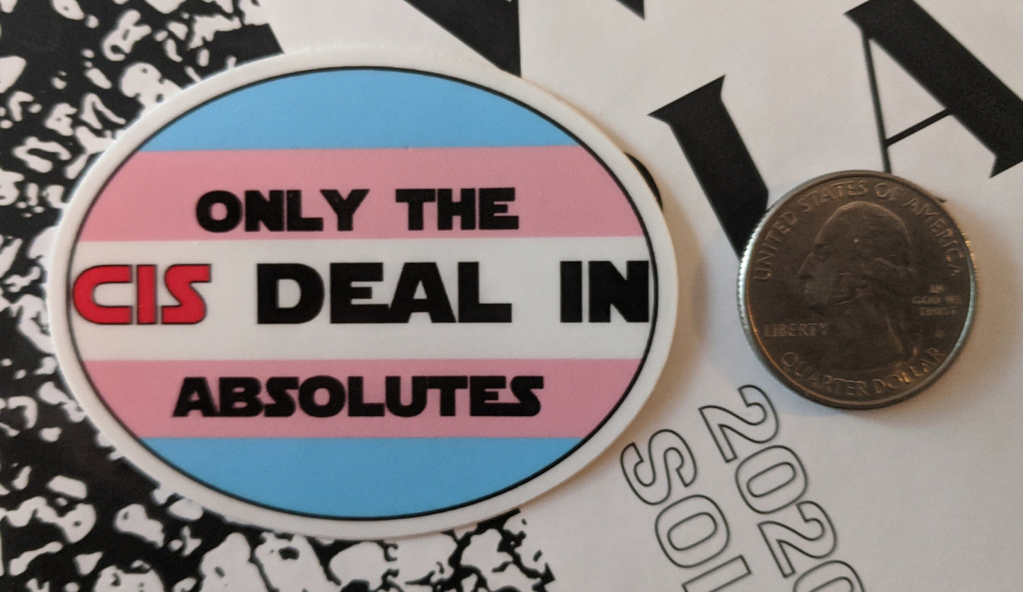 Only The Cis Deal In Absolutes Star Wars Pun Trans Pride Decal | Waterproof Die-Cut Vinyl Sticker for Car, Laptop, Water Bottle etc.