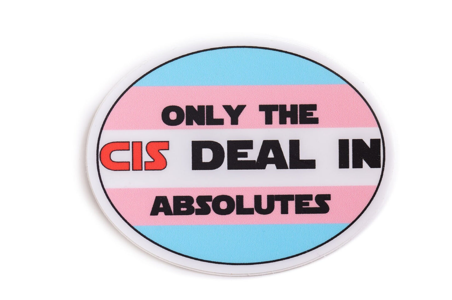 Only The Cis Deal In Absolutes Star Wars Pun Trans Pride Decal | Waterproof Die-Cut Vinyl Sticker for Car, Laptop, Water Bottle etc.