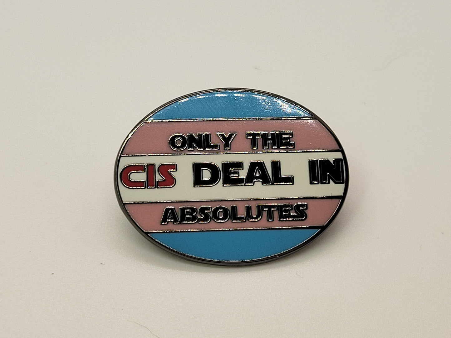 Only the Cis Deal In Absolutes | LGBTQ Pride in Transgender Pride Flag Colors | Trans Enamel Pin