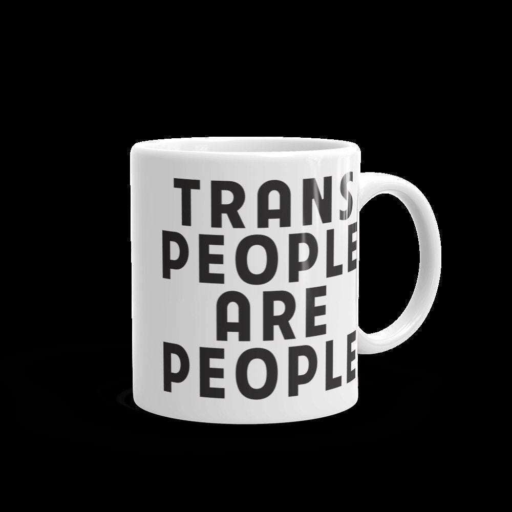 Trans People are People Trans Rights anti-TERF LGBTQ Rights Transgender Ally White Ceramic Mug - 11 oz