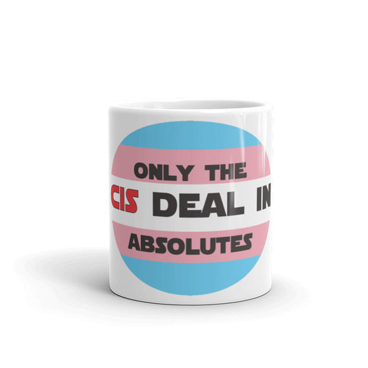 Only The Cis Deal In Absolutes Ceramic Trans Pride Mug