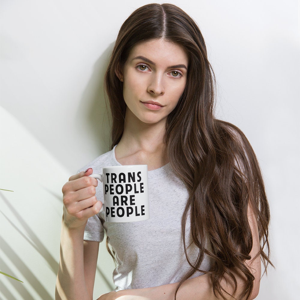 Trans People are People Trans Rights anti-TERF LGBTQ Rights Transgender Ally White Ceramic Mug - 11 oz