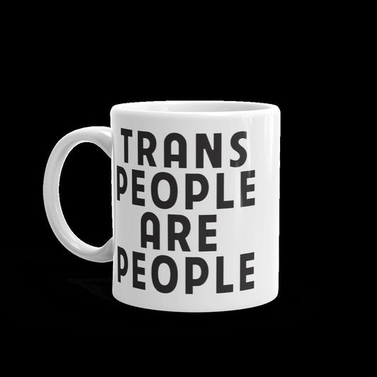 Trans People are People Trans Rights anti-TERF LGBTQ Rights Transgender Ally White Ceramic Mug - 11 oz