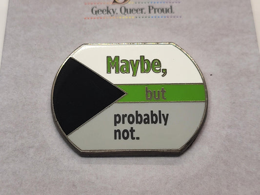 Maybe But Probably Not Demiromantic Pride Enamel Pin in Demiromanticl Flag Colors